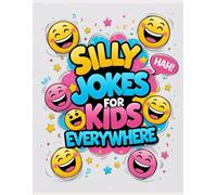 Silly Jokes for Kids Everywhere: Hundreds of Hilarious, Laugh-Out-Loud Jokes for the Silliest Kids Around!