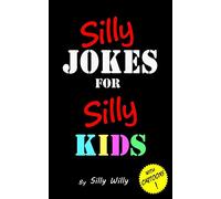 Silly Jokes for Silly Kids. Children's joke book age 5-12 (Joke books for Silly Kids)