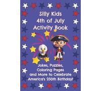 Silly Kids 4th of July Activity Book: Jokes, Coloring Pages, and More to Celebrate America's 250th Birthday (Silly Kids Holiday Activity Series)
