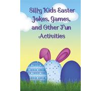 Silly Kids Easter Jokes, Games, and Other Fun Activities: Activities to Keep Your 6-8 Year Olds Entertained (Silly Kids Holiday Activity Series)