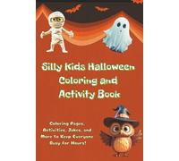 Silly Kids Halloween Coloring and Activity Book: Coloring Pages, Activities, Jokes, and More to Keep Everyone Busy for Hours! Full Color Pages! (Silly Kids Holiday Activity Series)