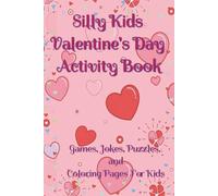 Silly Kids Valentine's Day Activity Book: Games, Jokes, Puzzles, and Coloring Pages for Kids (Cheers to the Holidays!)