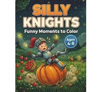 Silly Knights Coloring Book for Kids Ages 4-8: Funny Moments to Color: Humorous Medieval Activity Book | Clumsy Warrior and Funny Cartoon Pages for ... (Little Knights Adventures Coloring Series)