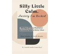 Silly Little Calm: 90 Days of Funny Meditation for Anxiety Relief & Better Vibes (The Silly Little Calm Series)