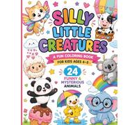 Silly Little Creatures: A Fun Coloring Book for Kids Ages 4-5 Featuring 24 Funny and Mysterious Animals