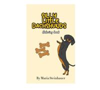Silly little dachshunds: Fun adults and children’s coloring book with dachshunds and activities included