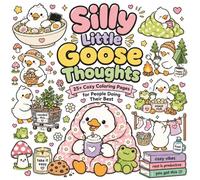 Silly Little Goose Thoughts: 25+ Cozy Coloring Pages for People Doing Their Best