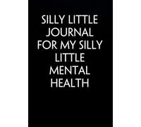 Silly Little Journal for My Silly Little Mental Health: Blank Lined Notebook with Funny Saying on Background for Office Manager, Boss, Workplace, Employees, School and Friends (size: 6"x9", 100 pages)