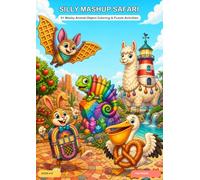 Silly Mashup Safari: 51 Wacky Animal-Object Coloring & Puzzle Activities