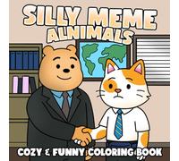 Silly Meme Animals Coloring Book: Funny Parodic Scenes Coloring Pages with Cute Animal in Hilarious Situations of Viral Internet Jokes For Adults, Teens to Laugh and Relax