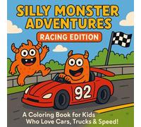 Silly Monster Adventures: Racing Edition: A Coloring Book for Kids Who Love Cars, Trucks & Speed! (Alder & Stone Learning Library)