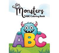 Silly Monsters ABC Coloring Book: A Fun, Bold and Easy A-Z Creative Adventure with Cute Monsters and Imaginative Prompts for Kids Ages 3-5.