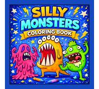 Silly Monsters Coloring Book: 50 Silly, Cute and Funny Monster Pages for Kids - Easy Designs for Creative Fun (Adorable Spooky Pages for Relaxation and Creative Fun)