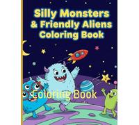 Silly Monsters & Friendly Aliens: Coloring Book
