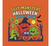 SILLY MONSTERS HALLOWEEN DOODLE BOOK: 40 CUTE & CREEPY DOODLES FOR CREATIVE LITTLE MONSTERS | MONSTER - SIZED HALLOWEEN FUN FOR BOYS & GIRLS Ages 4-8 | 8.5" X 8.5" COLORING BOOK