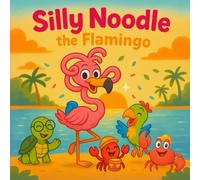 Silly Noodle the Flamingo: A Colorful Flamingo Picture Book for Children: Fun, Friendship, and Silly Neck Twists, Power of Being Different, Ages 3-7