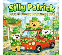 Silly Patrick: Cozy & Funny Coloring Book for Adults and Teens: Cute St. Patrick’s Day Coloring Pages with Silly Animals, Lucky Clovers, and Cozy Crimes.