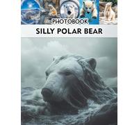 Silly Polar Bear Photobook: Adorable Polar Bear Antics Captured in Playful Scenes for Wildlife Enthusiasts