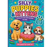 Silly Puppies & Kittens: A funny and cute coloring book for kids by kids