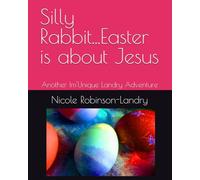 Silly Rabbit...Easter is about Jesus: Another Im'Unique Landry Adventure (Adventures of Im’Unique Landry)