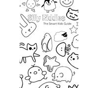 Silly Riddles for Kids: 120 Laugh-Out-Loud Jokes and Brain Teasers for Ages 6-12: A Fun & Educational Riddle Book That Keeps Kids Thinking, Smiling, ... (Brain Boosting Riddles for Clever Kids)