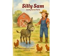 Silly Sam ( Lucky Acres Farm: "One Donkey. One Farm. Mischief." Perfect for ages 3-7 Read-Aloud Farm Animals Humor Watercolor Picture Book
