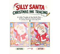 SILLY SANTA CLAUS CHRISTMAS INK TRACING: A Little Trouble at the North Pole - A Funny Christmas Reverse Coloring Book