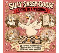 Silly Sassy Goose Goes to a Wedding: A Funny Adult Colouring Book for Anyone Who's Ever Survived a Wedding