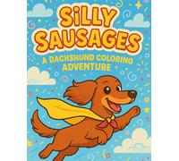 Silly Sausages: A Dachshund Coloring Adventure: A Dachshund Coloring Adventure for Kids and Dog Lovers