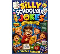 Silly Schoolyard Jokes: Hilarious Classroom Crack-Ups for Kids Ages 6-12
