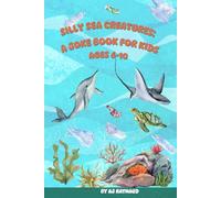 Silly Sea Creatures: A Joke Book For Kids: The Big Book of Sea Animal Jokes: Funny Ocean Puns and Laughs for Kids Ages 6 to 10