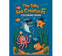 Silly Sea Creatures Coloring Book (The Silly Coloring Book Series)