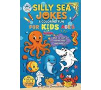 Silly Sea Jokes for Kids and Children Ages 6: Hilarious and Funny Ocean Animal Joke and Coloring Book | Explorer Fun Edition, B1 1: Fun and ... (Explorer Fun Edition: Animal Jokes)