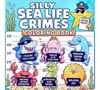 Silly Sea Life Crimes Coloring Book: A Funny Sea Animals Coloring Book Featuring Hilarious Underwater Crime Scenes for Teens & Adults. Bold & Easy ... and Stress Relief. A gift for Ocean Lovers.