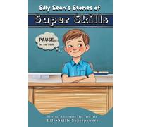 Silly Sean’s Stories of Super Skills: Learn Essential Skills Every Kid Needs to Know the Smart and Fun Way to Prepare for Life!