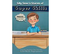 Silly Sean’s Stories of Super Skills: Learn Essential Skills Every Kid Needs to Know the Smart and Fun Way to Prepare for Life!