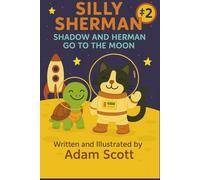 Silly Sherman: Shadow and Herman Go to the Moon (Silly Sherman: The Fun and Silly Adventures of Shadow the Cat and Herman the Tortoise)