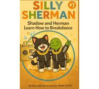 Silly Sherman: Shadow and Herman Learn How to Breakdance (Silly Sherman: The Fun and Silly Adventures of Shadow the Cat and Herman the Tortoise)