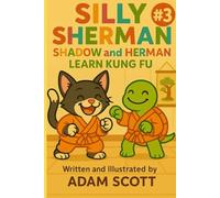 Silly Sherman: Shadow and Herman Learn Kung Fu (Silly Sherman: The Fun and Silly Adventures of Shadow the Cat and Herman the Tortoise)
