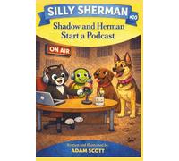 Silly Sherman: Shadow and Herman Start a Podcast (Silly Sherman: The Fun and Silly Adventures of Shadow the Cat and Herman the Tortoise)