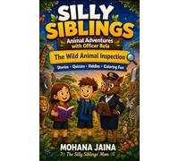Silly Siblings: Animal Adventures with Officer Bela: The Wild Animal Inspection