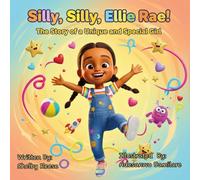 Silly, Silly, Ellie Rae!: A Story of a Unique and Special Girl