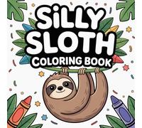 Silly Sloth Coloring Book: 36 Unique Sloth Coloring Pages for Kids and Teens