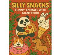 Silly Snacks: Funny Animals with Giant Food - Coloring Book for Kids