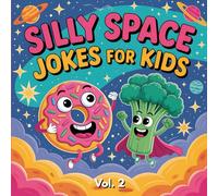 Silly Space Jokes For Kids Vol.2: Tasty Jokes Paired With Colorful Illustrations of Rockets, Planets, Food Friends, and Other Fun Space Discoveries. ... Young Readers Ages 6-12 (Funny Kids Jokes)