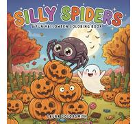 Silly Spiders - A Fun Halloween Coloring Book: Cute and Spooky Spider Adventures with Pumpkins, Bats, Ghosts, and More