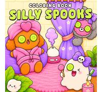 Silly Spooks Coloring Book: Cute Haunted Coloring Pages for All Ages Featuring Silly Ghosts, Friendly Monsters, Boo-tiful Moments, and Funny Scenes to Unwind