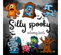 Silly Spooky coloring book: Not-So-Scary Halloween Fun for Kids & Adults - Whimsical Monsters, Goofy Ghosts & Playful Pumpkin Designs for Stress Relief
