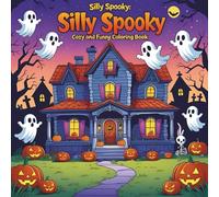 Silly Spooky: Cozy and Funny Coloring Book for Adults and Teens: Whimsical Ghosts, Cute Monsters & Relaxing Spooky Fun