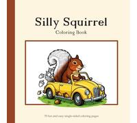 Silly Squirrel Coloring Book: 70 Fun and Easy Pages for Relaxation: Funny and Lighthearted Squirrel Designs for Teens and Adults | Single-Sided Pages ... Art for Stress Relief and Cozy Entertainment